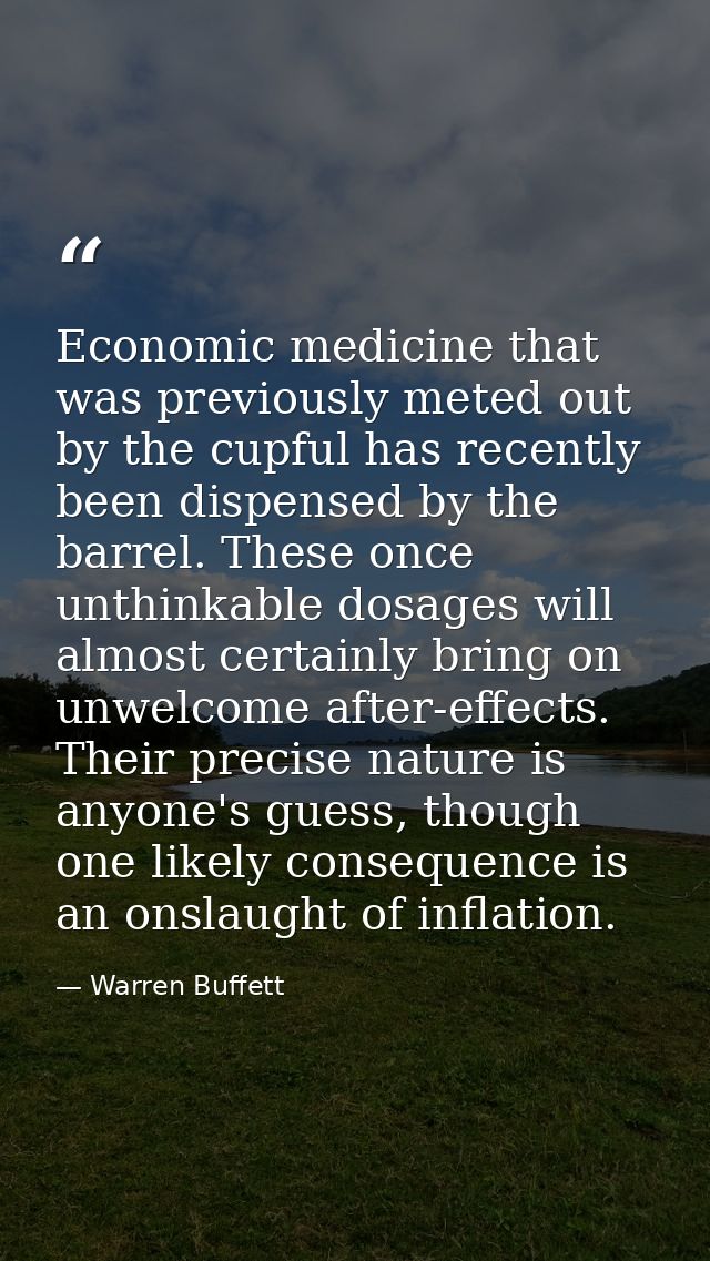 Economic medicine that was previously meted out by the cupful has recently been dispensed by the barrel. These once unth — Warren Buffett