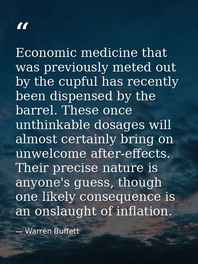 Economic medicine that was previously meted out by the cupful has recently been dispensed by the barrel. These once unth — Warren Buffett