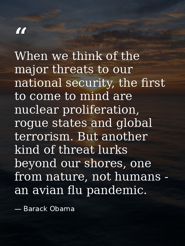 When we think of the major threats to our national security, the first to come to mind are nuclear proliferation, rogue  — Barack Obama