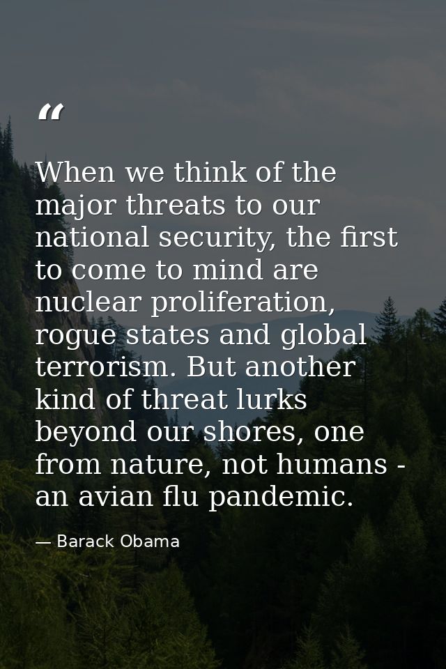 When we think of the major threats to our national security, the first to come to mind are nuclear proliferation, rogue  — Barack Obama