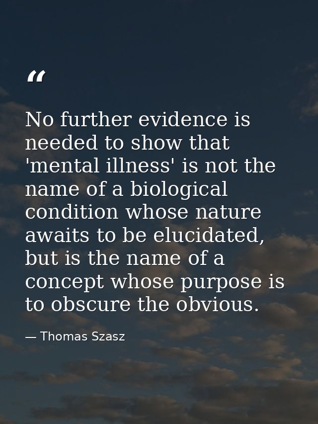 No further evidence is needed to show that 'mental illness' is not the name of a biological condition whose nature await — Thomas Szasz