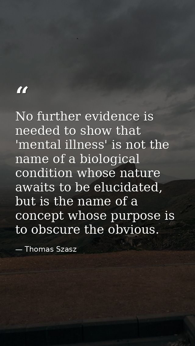 No further evidence is needed to show that 'mental illness' is not the name of a biological condition whose nature await — Thomas Szasz