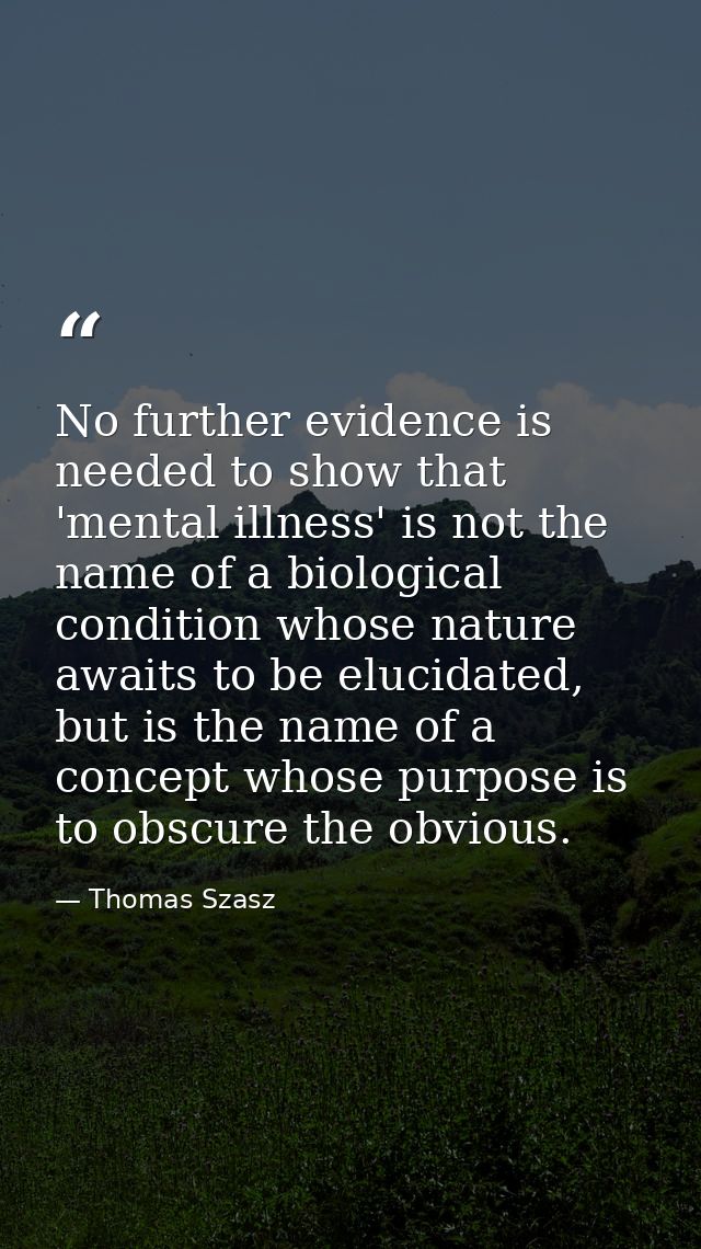 No further evidence is needed to show that 'mental illness' is not the name of a biological condition whose nature await — Thomas Szasz