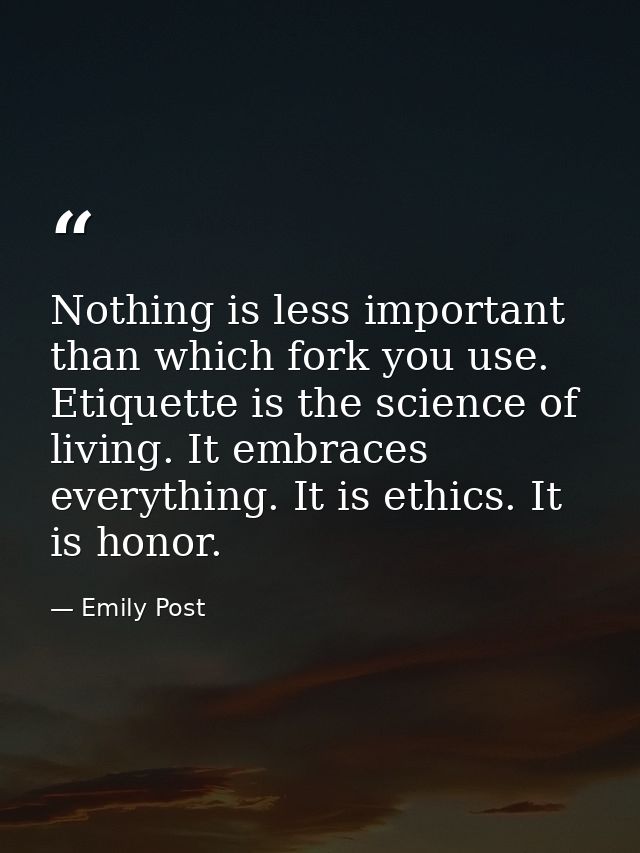 Nothing is less important than which fork you use. Etiquette is the science of living. It embraces everything. It is eth — Emily Post