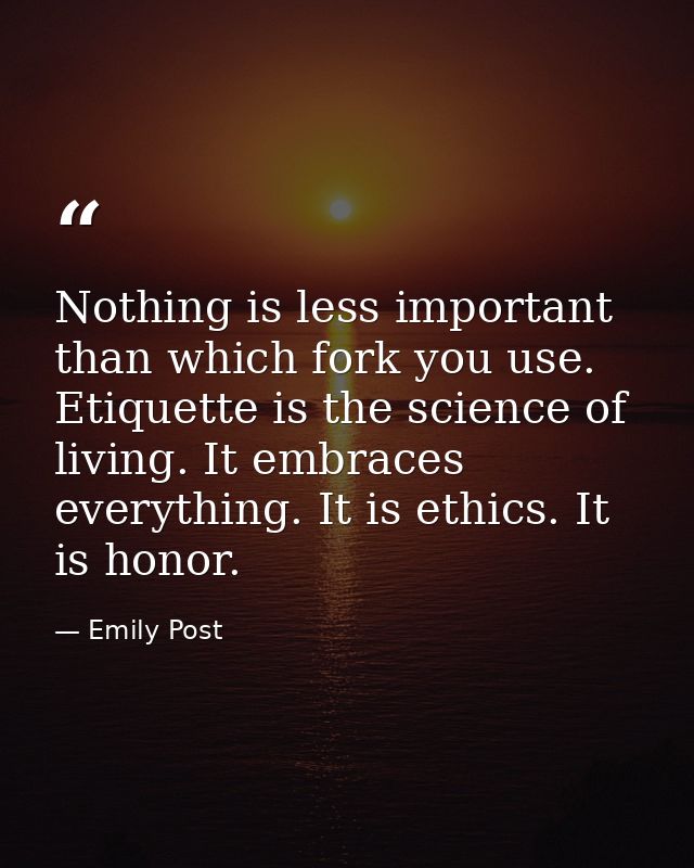 Nothing is less important than which fork you use. Etiquette is the science of living. It embraces everything. It is eth — Emily Post