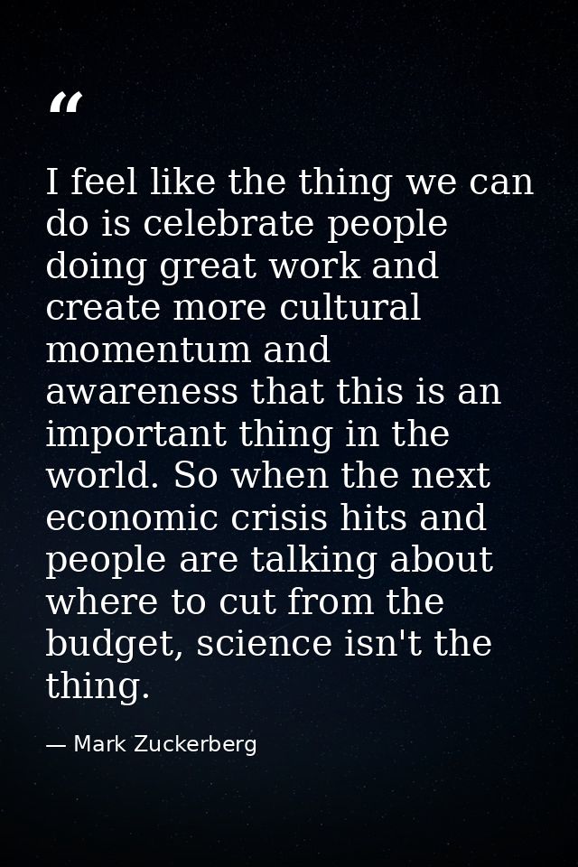 I feel like the thing we can do is celebrate people doing great work and create more cultural momentum and awareness tha — Mark Zuckerberg