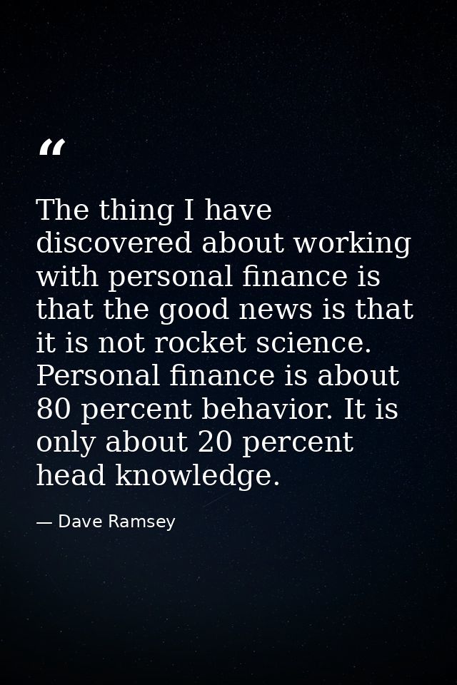 The thing I have discovered about working with personal finance is that the good news is that it is not rocket science.  — Dave Ramsey