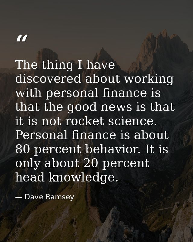 The thing I have discovered about working with personal finance is that the good news is that it is not rocket science.  — Dave Ramsey