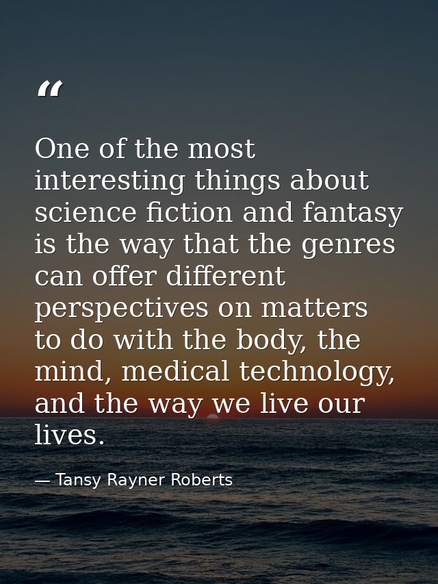 One of the most interesting things about science fiction and fantasy is the way that the genres can offer different pers — Tansy Rayner Roberts
