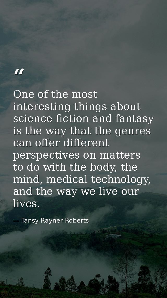 One of the most interesting things about science fiction and fantasy is the way that the genres can offer different pers — Tansy Rayner Roberts