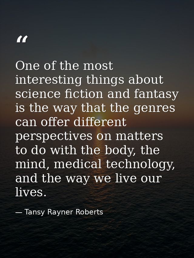 One of the most interesting things about science fiction and fantasy is the way that the genres can offer different pers — Tansy Rayner Roberts