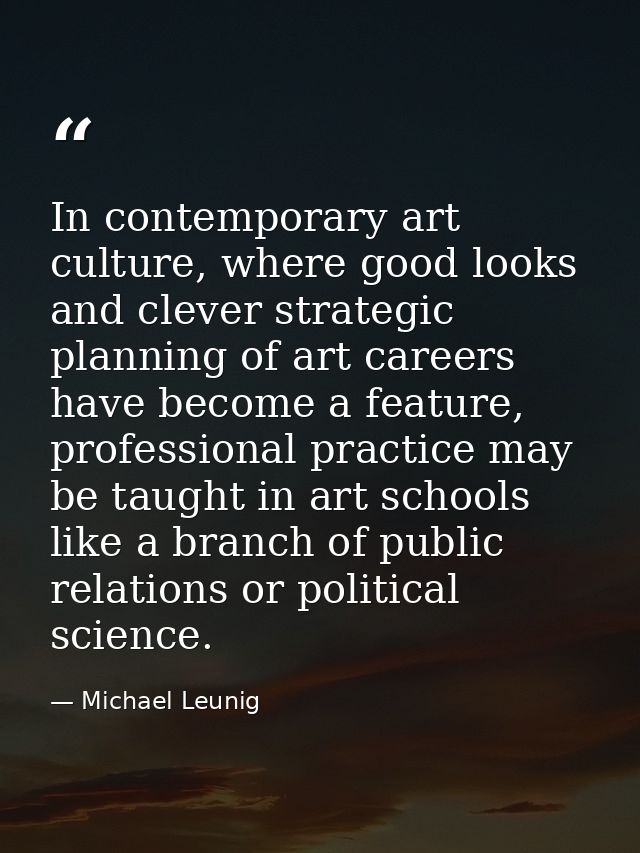 In contemporary art culture, where good looks and clever strategic planning of art careers have become a feature, profes — Michael Leunig