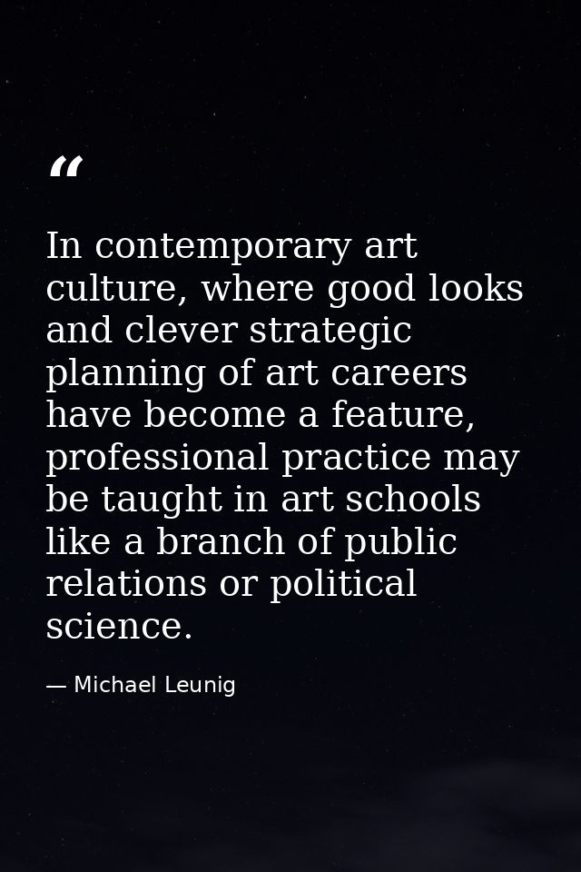In contemporary art culture, where good looks and clever strategic planning of art careers have become a feature, profes — Michael Leunig