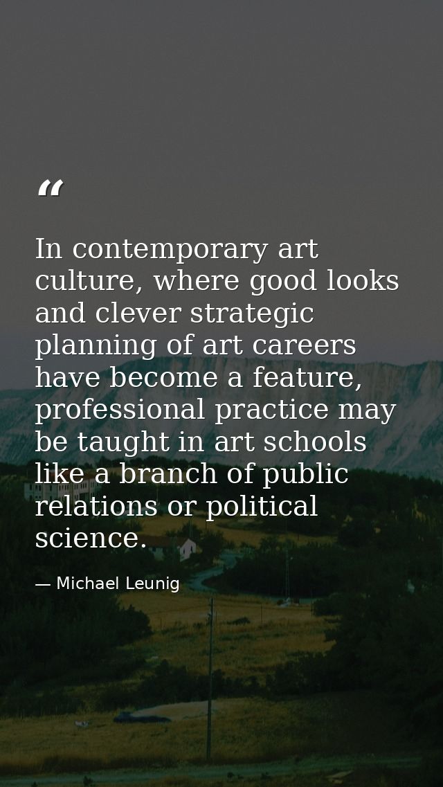 In contemporary art culture, where good looks and clever strategic planning of art careers have become a feature, profes — Michael Leunig