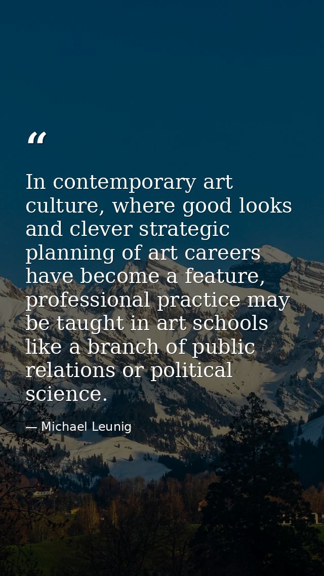 In contemporary art culture, where good looks and clever strategic planning of art careers have become a feature, profes — Michael Leunig