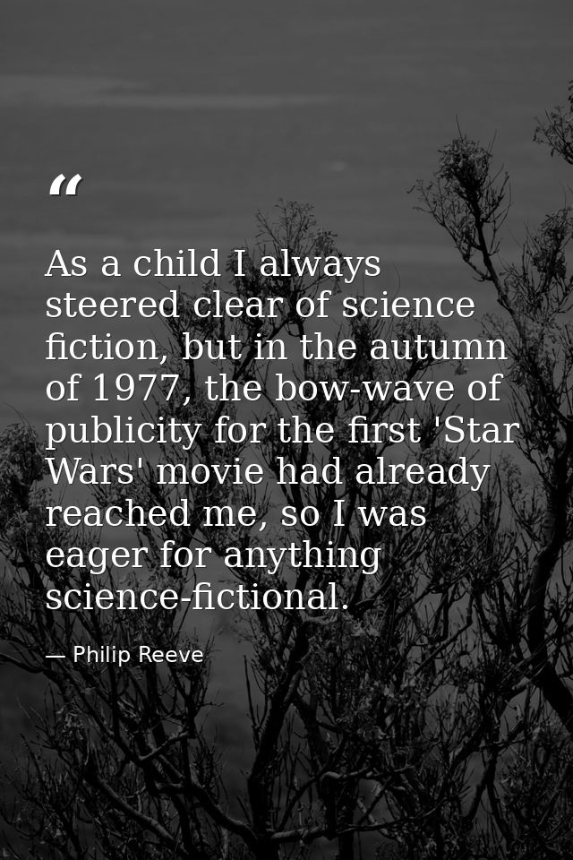 As a child I always steered clear of science fiction, but in the autumn of 1977, the bow-wave of publicity for the first — Philip Reeve