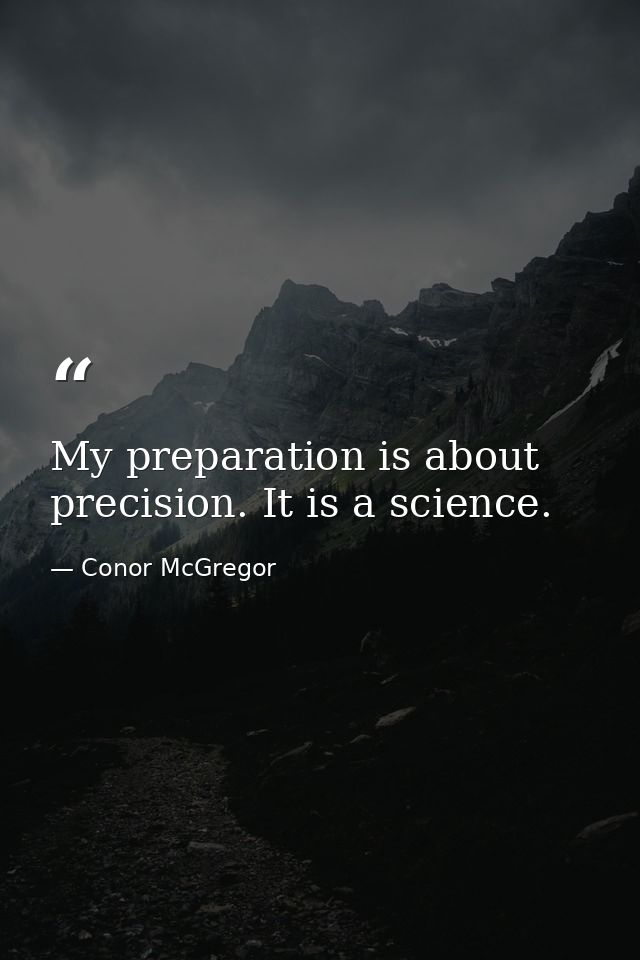 My preparation is about precision. It is a science. — Conor McGregor