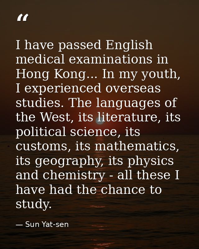 I have passed English medical examinations in Hong Kong... In my youth, I experienced overseas studies. The languages of — Sun Yat-sen