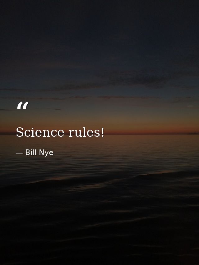 Science rules! — Bill Nye