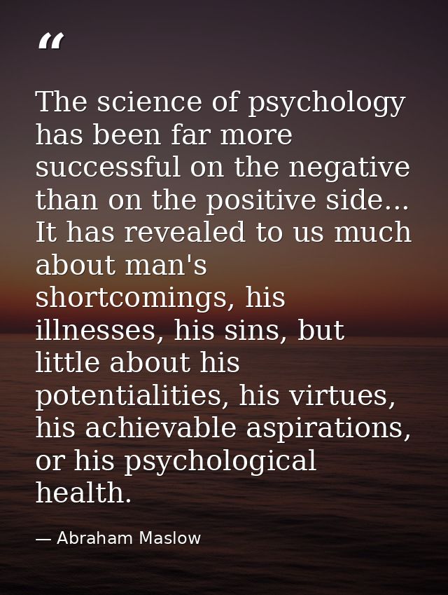 The science of psychology has been far more successful on the negative than on the positive side... It has revealed to u — Abraham Maslow