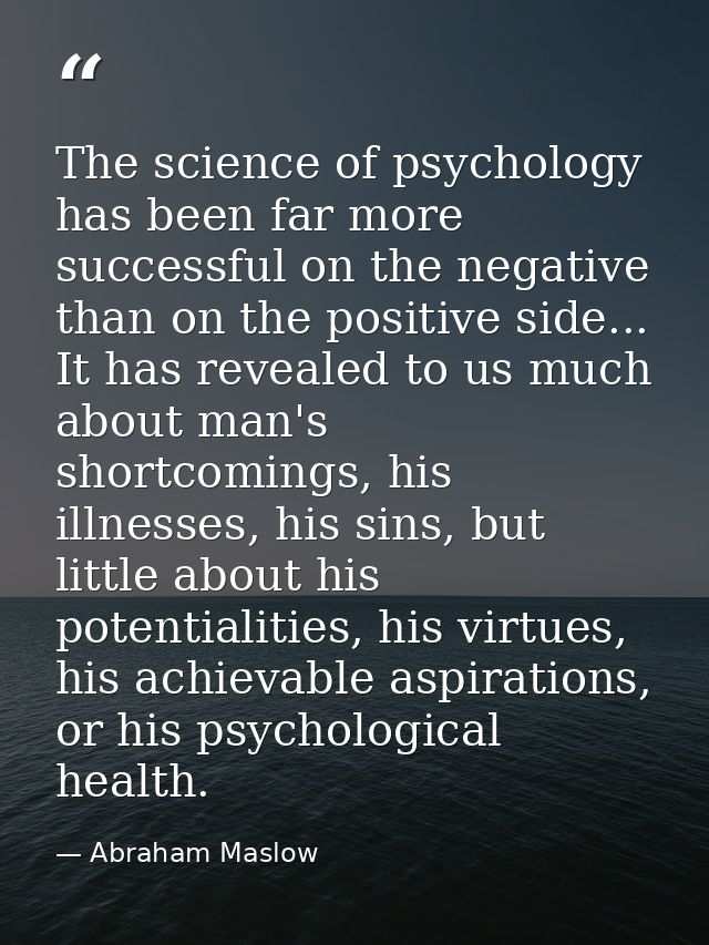 The science of psychology has been far more successful on the negative than on the positive side... It has revealed to u — Abraham Maslow