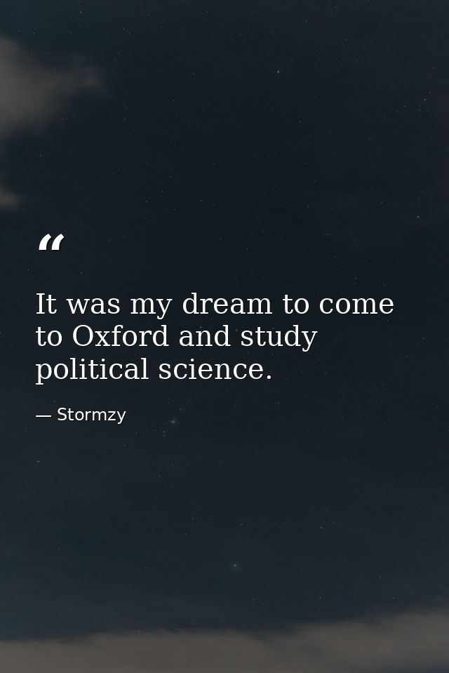 It was my dream to come to Oxford and study political science. — Stormzy