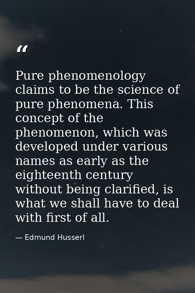 Pure phenomenology claims to be the science of pure phenomena. This concept of the phenomenon, which was developed under — Edmund Husserl