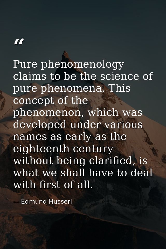 Pure phenomenology claims to be the science of pure phenomena. This concept of the phenomenon, which was developed under — Edmund Husserl