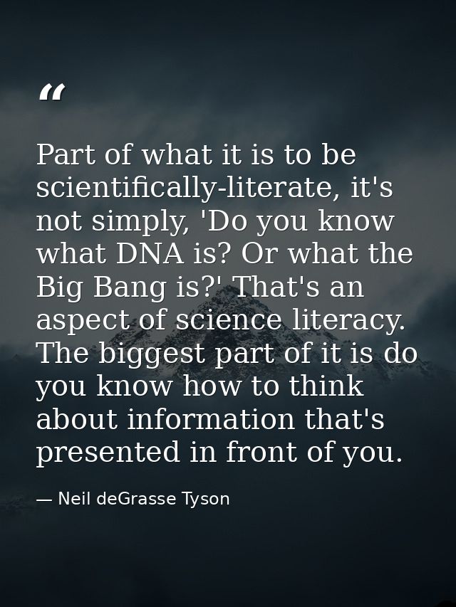 Part of what it is to be scientifically-literate, it's not simply, 'Do you know what DNA is? Or what the Big Bang is?' T — Neil deGrasse Tyson