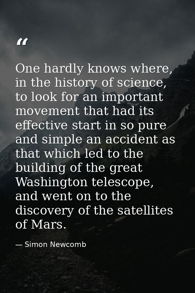 One hardly knows where, in the history of science, to look for an important movement that had its effective start in so  — Simon Newcomb