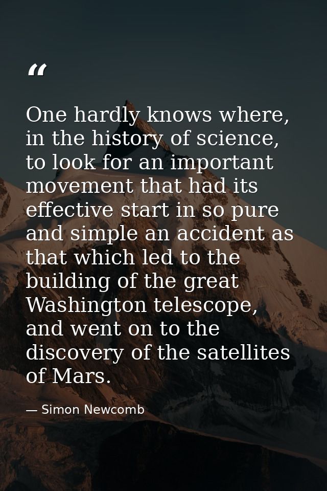 One hardly knows where, in the history of science, to look for an important movement that had its effective start in so  — Simon Newcomb