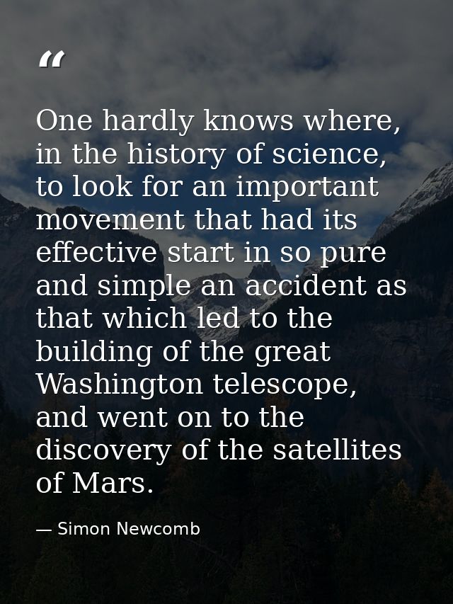 One hardly knows where, in the history of science, to look for an important movement that had its effective start in so  — Simon Newcomb