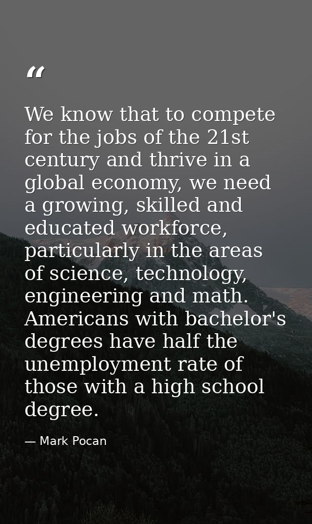 We know that to compete for the jobs of the 21st century and thrive in a global economy, we need a growing, skilled and  — Mark Pocan