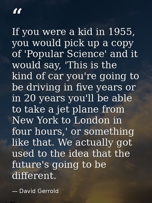If you were a kid in 1955, you would pick up a copy of 'Popular Science' and it would say, 'This is the kind of car you' — David Gerrold