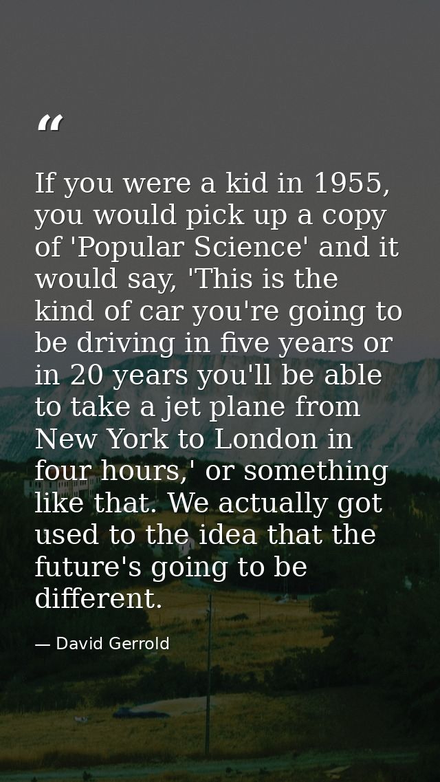 If you were a kid in 1955, you would pick up a copy of 'Popular Science' and it would say, 'This is the kind of car you' — David Gerrold