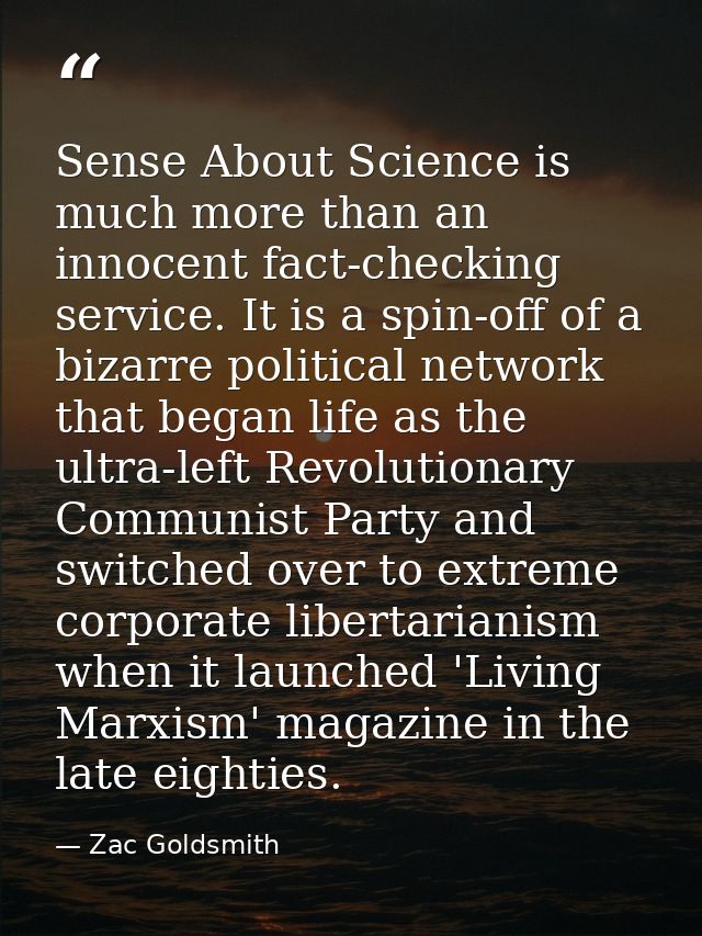 Sense About Science is much more than an innocent fact-checking service. It is a spin-off of a bizarre political network — Zac Goldsmith