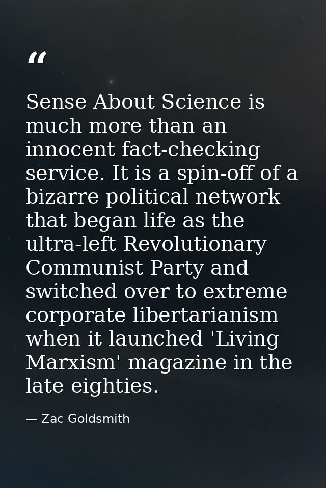 Sense About Science is much more than an innocent fact-checking service. It is a spin-off of a bizarre political network — Zac Goldsmith