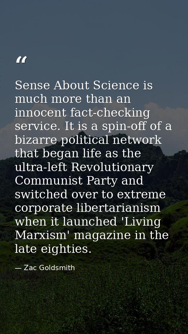 Sense About Science is much more than an innocent fact-checking service. It is a spin-off of a bizarre political network — Zac Goldsmith