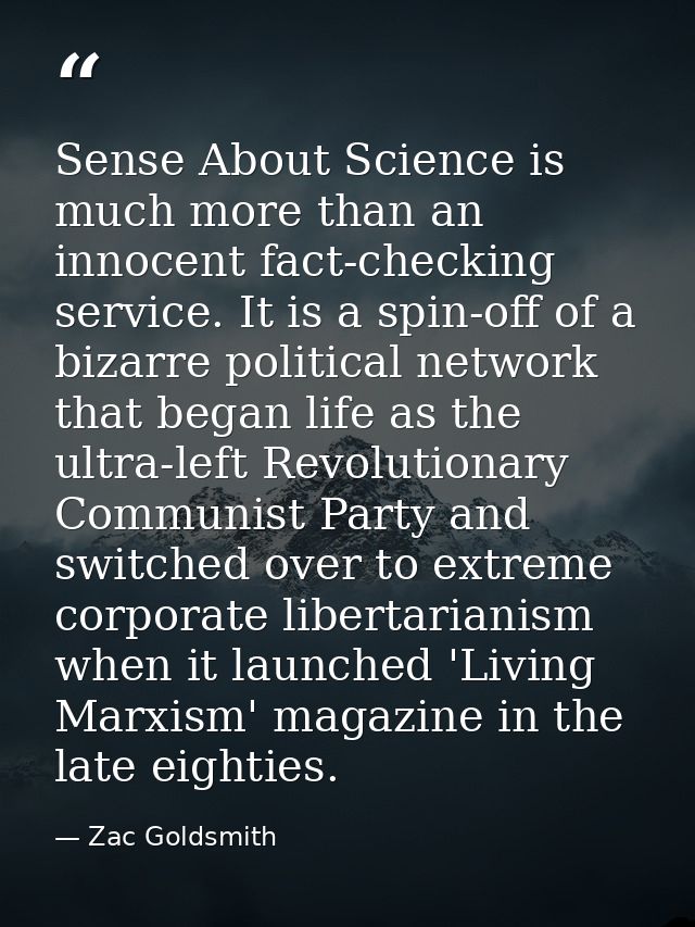 Sense About Science is much more than an innocent fact-checking service. It is a spin-off of a bizarre political network — Zac Goldsmith