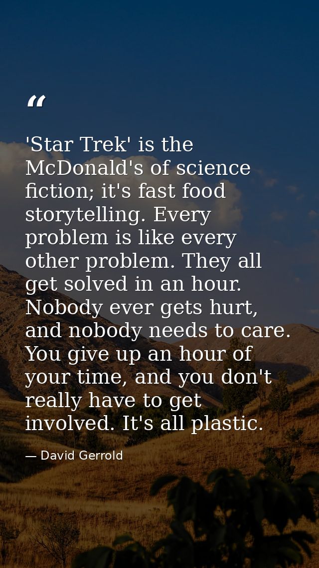 'Star Trek' is the McDonald's of science fiction; it's fast food storytelling. Every problem is like every other problem — David Gerrold