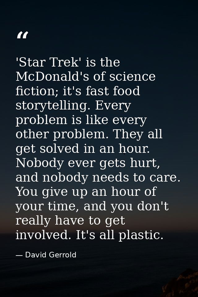 'Star Trek' is the McDonald's of science fiction; it's fast food storytelling. Every problem is like every other problem — David Gerrold