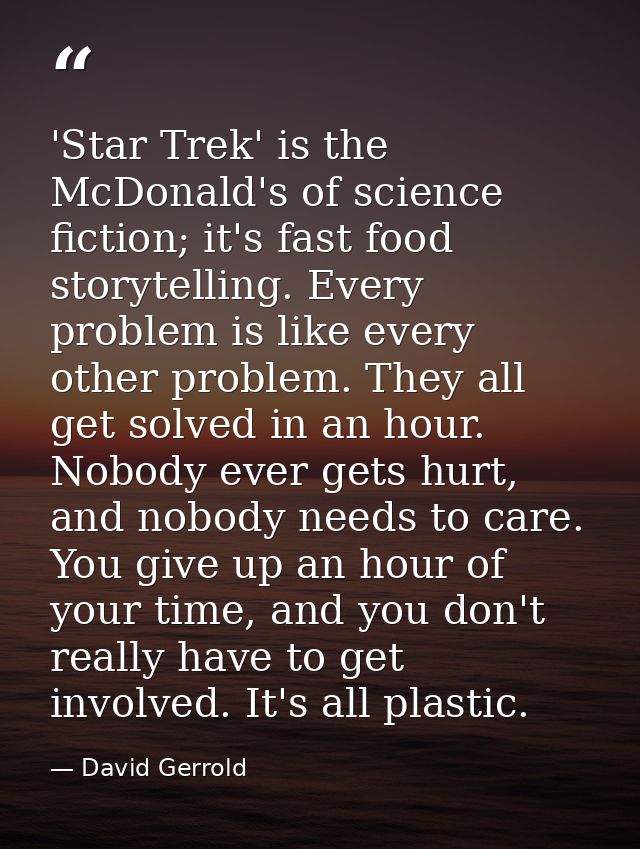 'Star Trek' is the McDonald's of science fiction; it's fast food storytelling. Every problem is like every other problem — David Gerrold