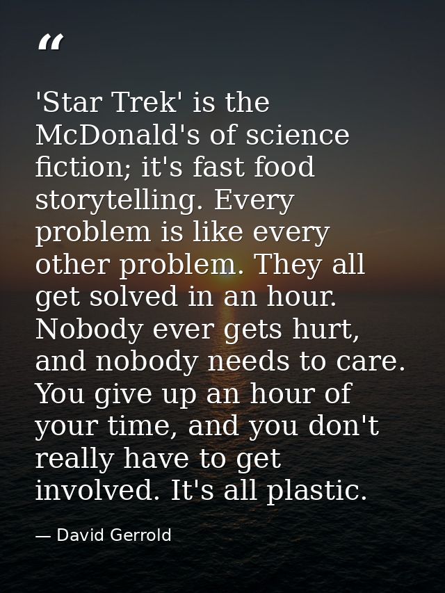 'Star Trek' is the McDonald's of science fiction; it's fast food storytelling. Every problem is like every other problem — David Gerrold