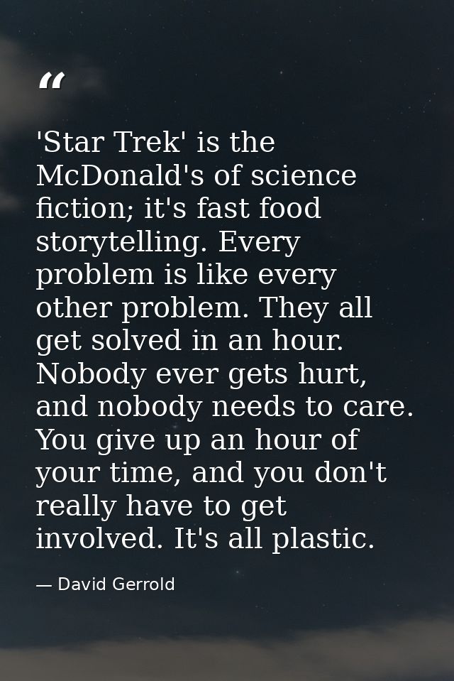 'Star Trek' is the McDonald's of science fiction; it's fast food storytelling. Every problem is like every other problem — David Gerrold