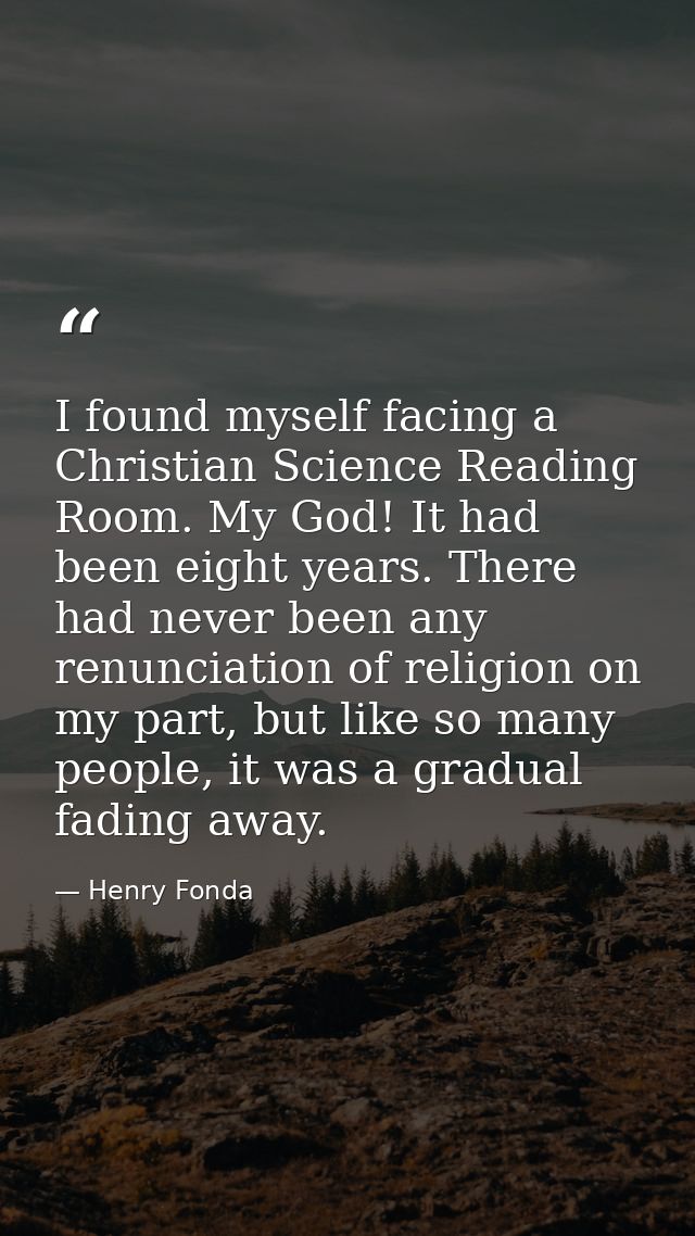 I found myself facing a Christian Science Reading Room. My God! It had been eight years. There had never been any renunc — Henry Fonda