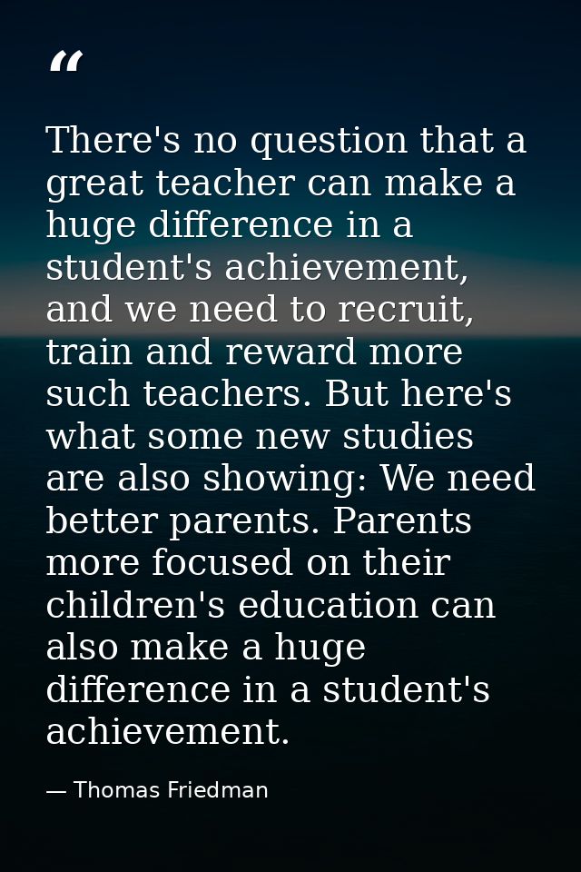 There's no question that a great teacher can make a huge difference in a student's achievement, and we need to recruit,  — Thomas Friedman