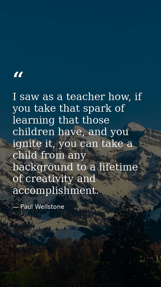 I saw as a teacher how, if you take that spark of learning that those children have, and you ignite it, you can take a c — Paul Wellstone