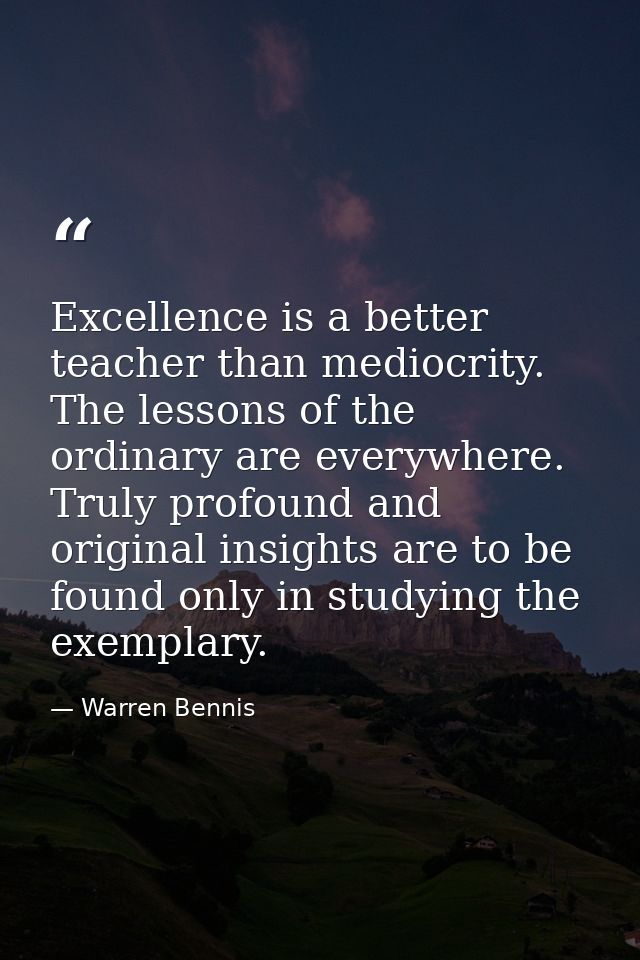 Excellence is a better teacher than mediocrity. The lessons of the ordinary are everywhere. Truly profound and original  — Warren Bennis