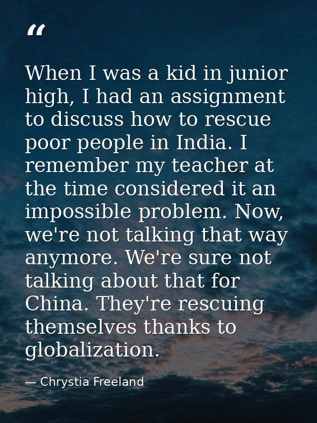 When I was a kid in junior high, I had an assignment to discuss how to rescue poor people in India. I remember my teache — Chrystia Freeland