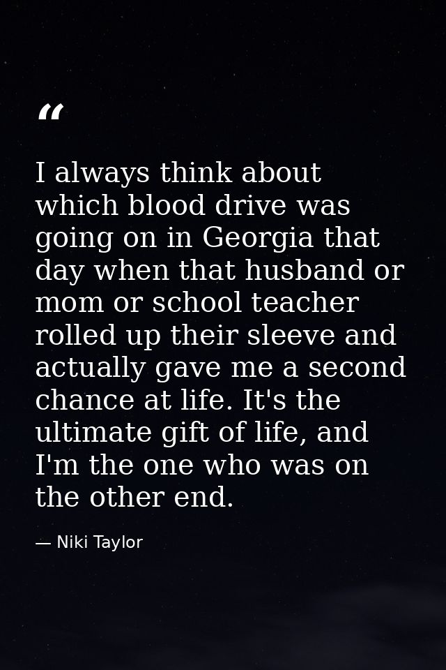 I always think about which blood drive was going on in Georgia that day when that husband or mom or school teacher rolle — Niki Taylor